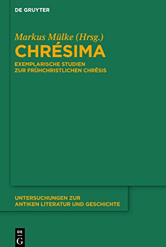 Stock image for Chrsima: Exemplarische Studien Zur Frhchristlichen Chrsis (Untersuchungen Zur Antiken Literatur Und Geschichte) (German Edition) for sale by TEXTBOOKNOOK