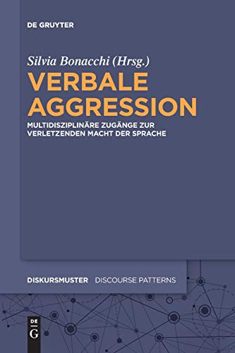 9783110646481: Verbale Aggression: Multidisziplinre Zugnge zur verletzenden Macht der Sprache: 16 (Diskursmuster / Discourse Patterns, 16)