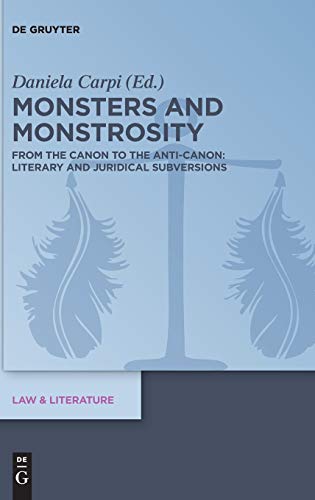 9783110652192: Monsters and Monstrosity: From the Canon to the Anti-Canon: Literary and Juridical Subversions: 16 (Law & Literature, 16)