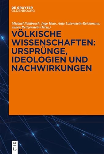 Voelkische Wissenschaften: Ursprünge, Ideologien und Nachwirkungen - Fahlbusch, Michael|Haar, Ingo|Lobenstein-Reichmann, Anja|Reitzenstein, Julien