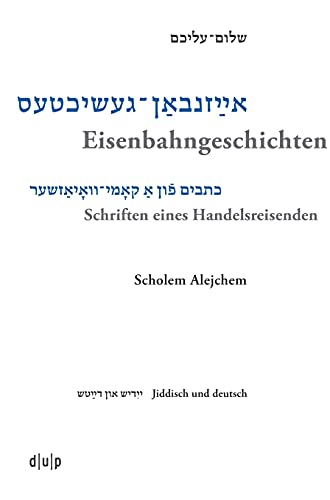 9783110653007: Scholem Alejchem. Eisenbahngeschichten. Schriften eines Handelsreisenden: 3 (Jiddistik Edition Und Forschung / Yiddish Editions and Research / ייִדי)