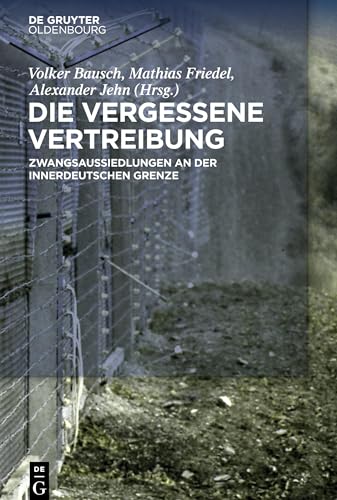 9783110660531: Die vergessene Vertreibung: Zwangsaussiedlungen an Der Innerdeutschen Grenze