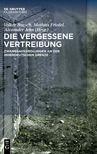 9783110660531: Die vergessene Vertreibung: Zwangsaussiedlungen an der innerdeutschen Grenze (German Edition)