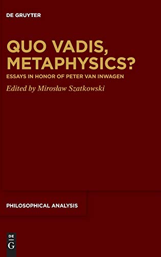 9783110662498: Quo Vadis, Metaphysics?: Essays in Honor of Peter Van Inwagen