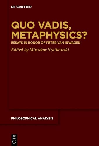 9783110662498: Quo Vadis, Metaphysics?: Essays in Honor of Peter van Inwagen: 81 (Philosophical Analysis, 81)