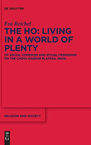 Beispielbild fr The Ho: Living in a World of Plenty : Of Social Cohesion and Ritual Friendship on the Chota Nagpur Plateau, India zum Verkauf von Buchpark