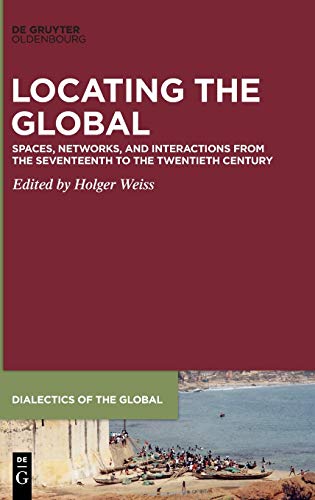 Stock image for Locating the Global : Spaces, Networks and Interactions from the Seventeenth to the Twentieth Century for sale by Buchpark