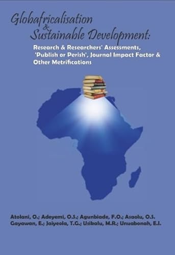 9783110671032: Globafricalisation and Sustainable Development: Research and Researchers Assessments, Publish or Perish, Journal Impact Factor and Other Metrifications