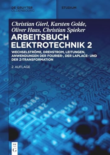 9783110672527: Wechselstrme, Drehstrom, Leitungen, Anwendungen der Fourier-, der Laplace- und der z-Transformation (De Gruyter Studium) (German Edition)