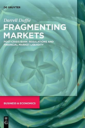 Imagen de archivo de Fragmenting Markets: Post-Crisis Bank Regulations and Financial Market Liquidity a la venta por Books Unplugged