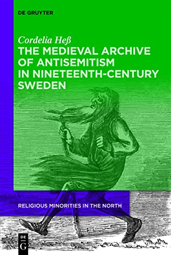 Beispielbild fr The Medieval Archive of Antisemitism in Nineteenth-Century Sweden (Religious Minorities in the North, 3) zum Verkauf von Buchpark