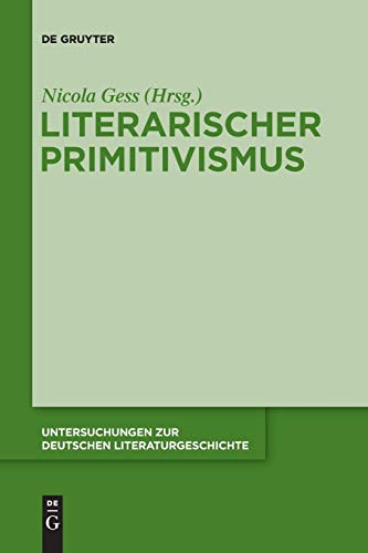 9783110682885: Literarischer Primitivismus: 143 (Untersuchungen Zur Deutschen Literaturgeschichte)