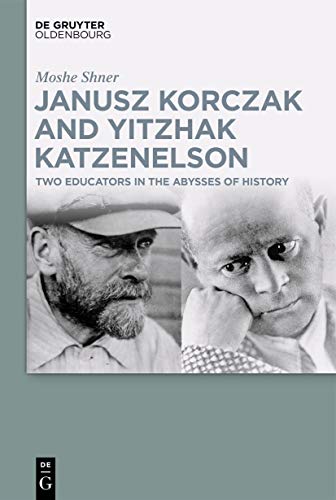 Beispielbild fr Janusz Korczak and Yitzhak Katzenelson : Two Educators in the Abysses of History zum Verkauf von Buchpark