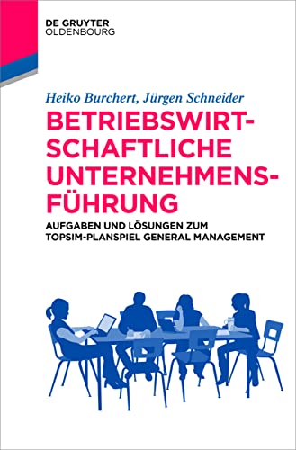 Imagen de archivo de Betriebswirtschaftliche Unternehmensfhrung: Aufgaben und Lsungen zum TOPSIM-Planspiel General Management (Lehr- und Handbcher der Wirtschaftswissenschaft) (German Edition) a la venta por Lucky's Textbooks