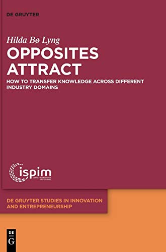 Stock image for Opposites attract: How to transfer knowledge across different industry domains (De Gruyter Studies in Innovation and Entrepreneurship) for sale by Chiron Media