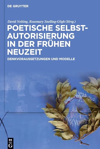 Stock image for Poetische Selbstautorisierung in Der Frhen Neuzeit: Denkvoraussetzungen Und Modelle for sale by Ammareal