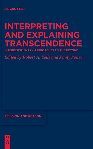 Beispielbild fr Interpreting and Explaining Transcendence: Interdisciplinary Approaches to the Beyond (Religion and Reason, 61, Band 61) zum Verkauf von Buchpark