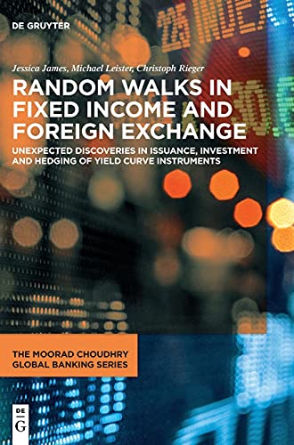 Beispielbild fr Random Walks in Fixed Income and Foreign Exchange: Unexpected Discoveries in Issuance, Investment and Hedging of Yield Curve Instruments (The Moorad Choudhry Global Banking Series) zum Verkauf von Lucky's Textbooks