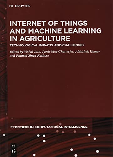 9783110691221: Internet of Things and Machine Learning in Agriculture: Technological Impacts and Challenges (De Gruyter Frontiers in Computational Intelligence, 8)