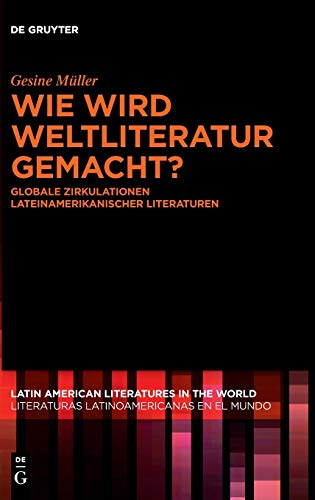 Beispielbild fr Wie wird Weltliteratur gemacht? (Latin American Literatures In The World / Literaturas Latino) (German Edition) zum Verkauf von Books From California