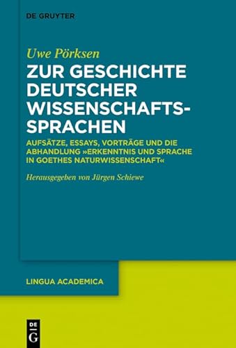 9783110692655: Zur Geschichte Deutscher Wissenschaftssprachen: Aufstze, Essays, Vortrge Und Die Abhandlung Erkenntnis Und Sprache in Goethes Naturwissenschaft: 5 (Lingua Academica, 5)