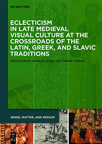 Stock image for Eclecticism in Late Medieval Visual Culture at the Crossroads of the Latin, Greek, and Slavic Traditions (Sense, Matter, and Medium, 6) for sale by Red's Corner LLC