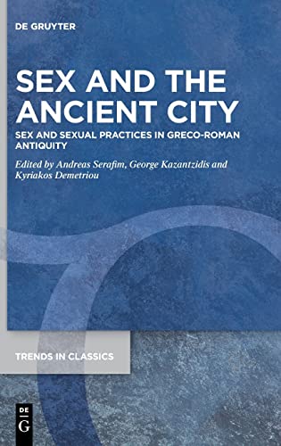 

Sex and the Ancient City Sex and Sexual Practices in Greco-Roman Antiquity
