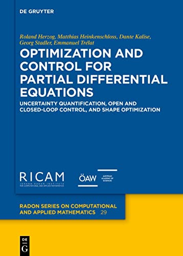 Stock image for Optimization and Control for Partial Differential Equations: Uncertainty quantification, open and closed-loop control, and shape optimization (Radon ... on Computational and Applied Mathematics, 29) for sale by California Books
