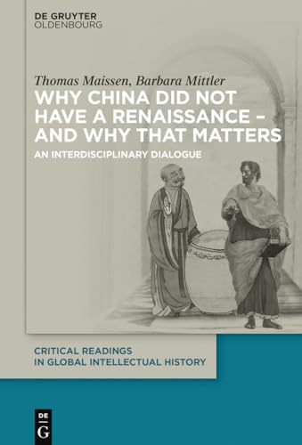 

Why China did not have a Renaissance - and why that matters (Critical Readings in Global Intellectual History, 1) [Soft Cover ]