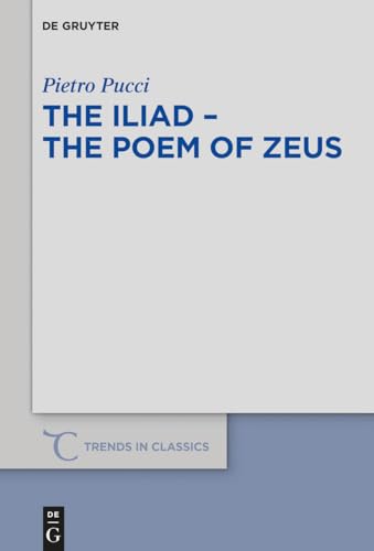 9783110710144: The Iliad – the Poem of Zeus: 66 (Trends in Classics - Supplementary Volumes, 66)