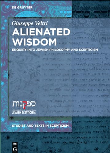 9783110710540: Alienated Wisdom: Enquiry into Jewish Philosophy and Scepticism: 3 (Studies and Texts in Scepticism, 3)