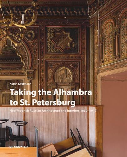 Beispielbild fr Taking the Alhambra to St. Petersburg: Neo-Moorish Russian Architecture and Interiors 1830?1917 zum Verkauf von medimops