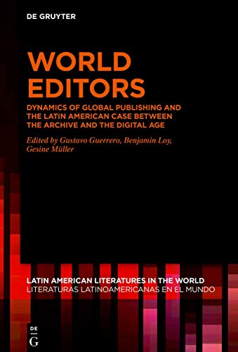 Beispielbild fr World Editors: Dynamics of Global Publishing and the Latin American Case between the Archive and the Digital Age (Issn, 8) zum Verkauf von The Book Corner