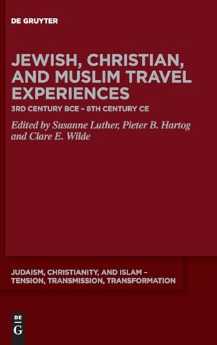 9783110717419: Jewish, Christian, and Muslim Travel Experiences: 3rd century BCE – 8th century CE (Judaism, Christianity, and Islam – Tension, Transmission, Transformation, 16)