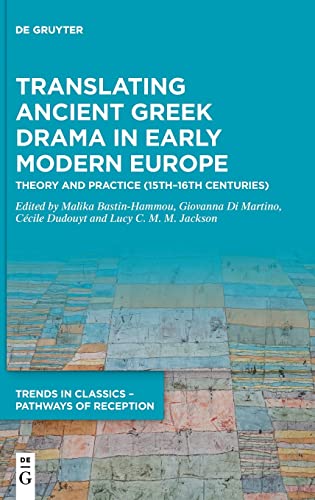 Imagen de archivo de Translating Ancient Greek Drama in Early Modern Europe: Theory and Practice (15th?16th Centuries) (Trends in Classics ? Pathways of Reception, 5) a la venta por Buchpark