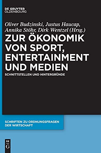 9783110724400: Zur konomik von Sport, Entertainment und Medien: Schnittstellen Und Hintergrnde: 108 (Schriften Zu Ordnungsfragen der Wirtschaft)