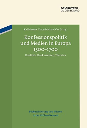 Beispielbild fr Konfessionspolitik und Medien in Europa 1500?1700: Konflikte, Konkurrenzen, Theorien (Diskursivierung von Wissen in der Frhen Neuzeit, 4) zum Verkauf von medimops