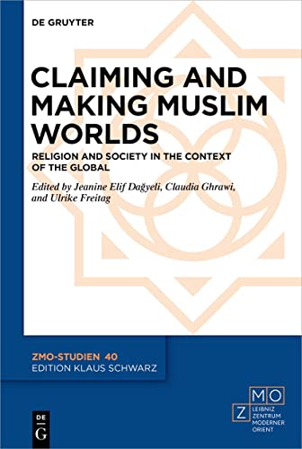 Stock image for Claiming and Making Muslim Worlds: Religion and Society in the Context of the Global (ZMO-Studien, 40) for sale by Buchpark