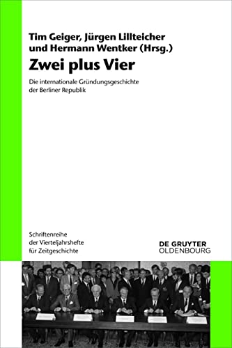 9783110727906: Zwei plus Vier: Die Internationale Grndungsgeschichte Der Berliner Republik: 123 (Schriftenreihe Der Vierteljahrshefte Fr Zeitgeschichte)