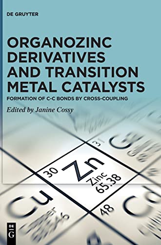 9783110728774: Organozinc Derivatives and Transition Metal Catalysts: Formation of C-C Bonds by Cross-coupling