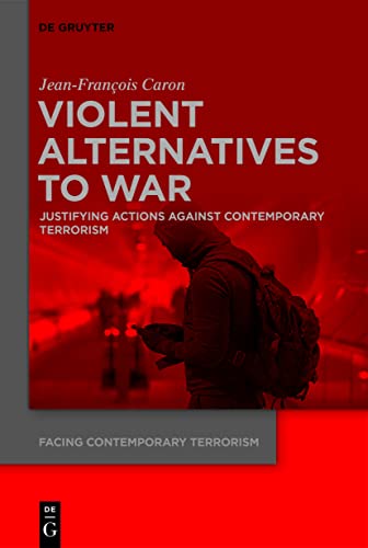 Beispielbild fr Violent Alternatives to War: Justifying Actions Against Contemporary Terrorism (Facing Contemporary Terrorism, 1) zum Verkauf von Buchpark