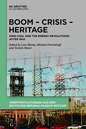 9783110734768: Boom - Crisis - Heritage: King Coal and the Energy Revolutions after 1945: 242 (Schriften des Montanhistorischen Dokumentationszentrums, 42)