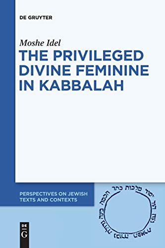 Beispielbild fr The Privileged Divine Feminine in Kabbalah (Perspectives on Jewish Texts and Contexts, 10) zum Verkauf von Goodwill Books