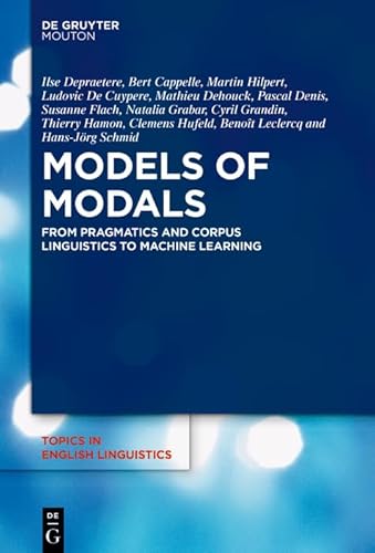 Stock image for Models of Modals: From Pragmatics and Corpus Linguistics to Machine Learning (Topics in English Linguistics [TiEL], 110) for sale by California Books