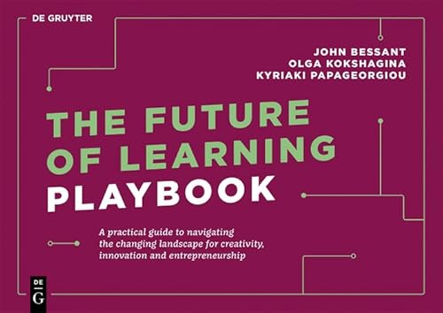 Beispielbild fr The Future of Learning Playbook: A practical guide to navigating the changing landscape for creativity, innovation and entrepreneurship (De Gruyter Business Playbooks) zum Verkauf von Monster Bookshop