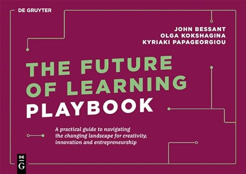 Stock image for The Future of Learning Playbook: A practical guide to navigating the changing landscape for creativity, innovation and entrepreneurship (De Gruyter Business Playbooks) for sale by Revaluation Books