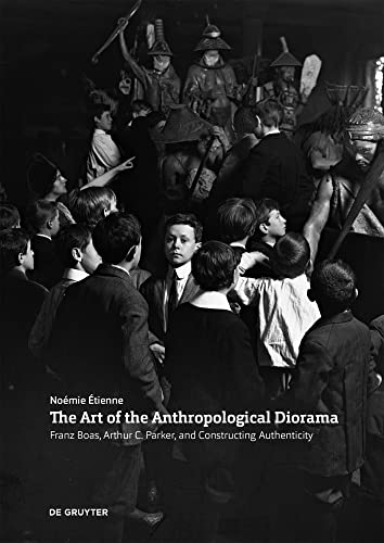 Beispielbild fr The Art of the Anthropological Diorama: Franz Boas, Arthur C. Parker, and Constructing Authenticity zum Verkauf von The Compleat Scholar