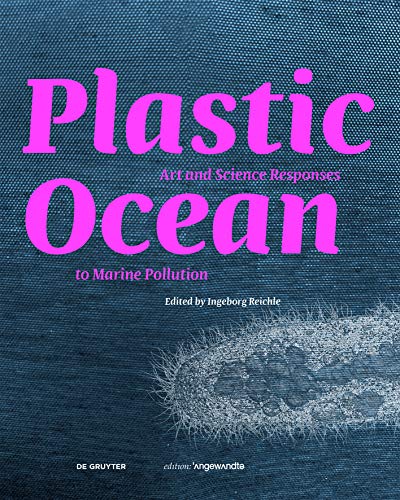 Beispielbild fr Plastic Ocean: Art and Science Responses to Marine Pollution zum Verkauf von Blackwell's