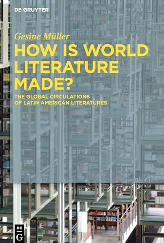 Beispielbild fr How Is World Literature Made? : The Global Circulations of Latin American Literatures zum Verkauf von GreatBookPrices