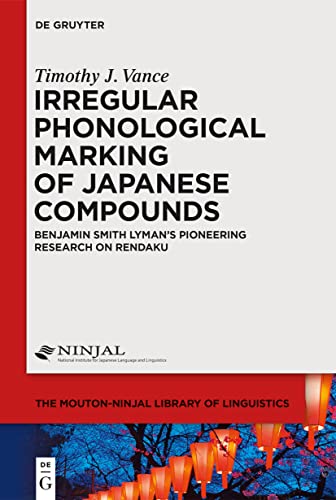 Beispielbild fr Irregular Phonological Marking of Japanese Compounds: Benjamin Smith Lyman's Pioneering Research on Rendaku (The Mouton-NINJAL Library of Linguistics [MNLL], 4) zum Verkauf von Books Unplugged